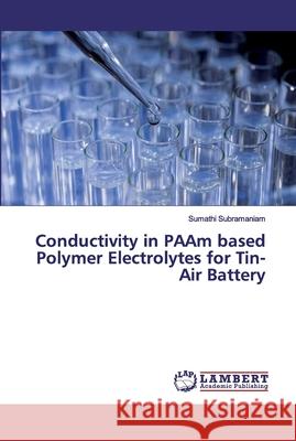 Conductivity in PAAm based Polymer Electrolytes for Tin-Air Battery Subramaniam, Sumathi 9786139872916