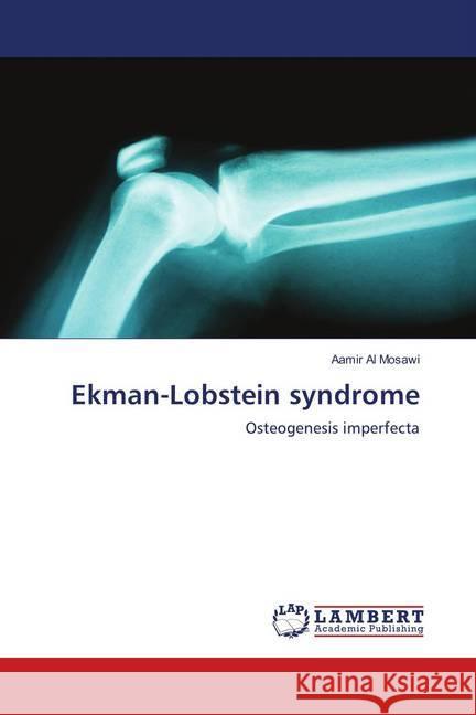 Ekman-Lobstein syndrome : Osteogenesis imperfecta Al Mosawi, Aamir 9786139873067 LAP Lambert Academic Publishing