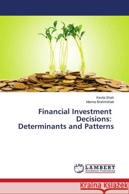 Financial Investment Decisions: Determinants and Patterns Shah, Kavita; Brahmbhatt, Mamta 9786139873074