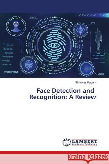 Face Detection and Recognition: A Review Kadam, Shrinivas 9786139873470