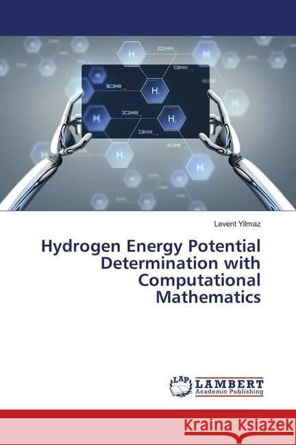 Hydrogen Energy Potential Determination with Computational Mathematics Yilmaz, Levent 9786139873722 LAP Lambert Academic Publishing