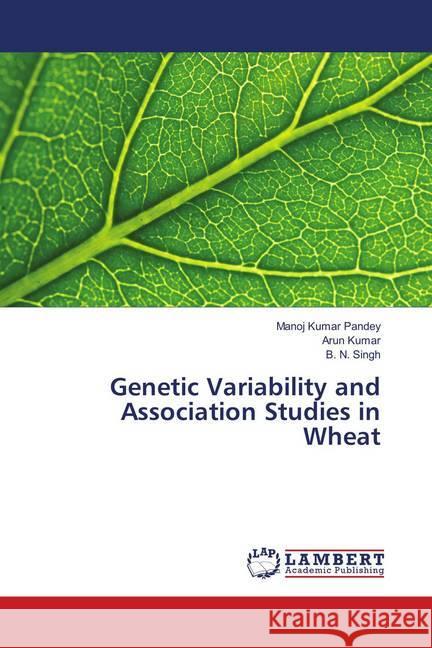 Genetic Variability and Association Studies in Wheat Pandey, Manoj Kumar; Kumar, Arun; Singh, B. N. 9786139873753 LAP Lambert Academic Publishing