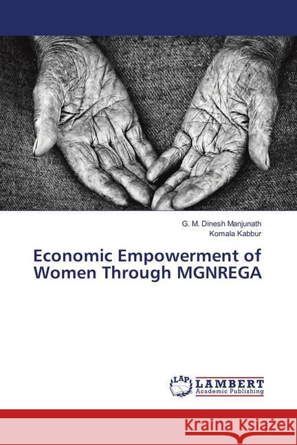 Economic Empowerment of Women Through MGNREGA Manjunath, G. M. Dinesh; Kabbur, Komala 9786139875566