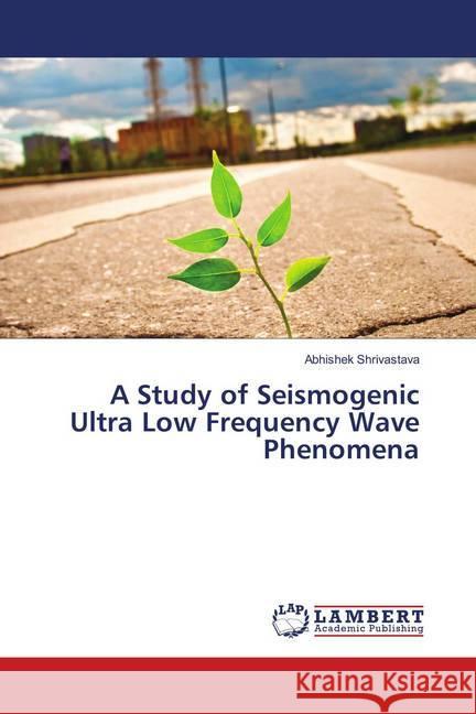 A Study of Seismogenic Ultra Low Frequency Wave Phenomena Shrivastava, Abhishek 9786139875856