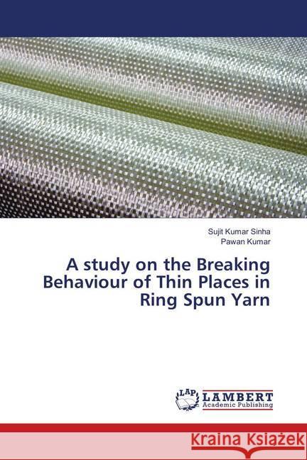 A study on the Breaking Behaviour of Thin Places in Ring Spun Yarn Sinha, Sujit Kumar; Kumar, Pawan 9786139876136