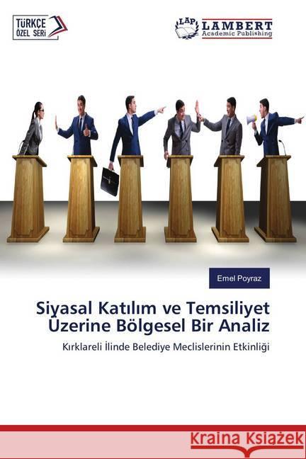 Siyasal Katilim ve Temsiliyet Üzerine Bölgesel Bir Analiz : Kirklareli Ilinde Belediye Meclislerinin Etkinligi Poyraz, Emel 9786139876259