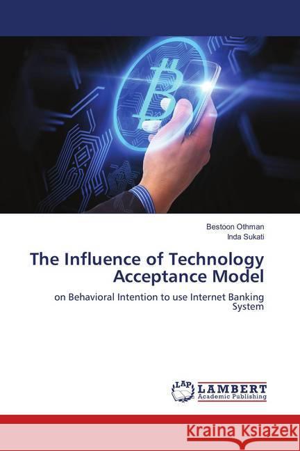 The Influence of Technology Acceptance Model : on Behavioral Intention to use Internet Banking System Othman, Bestoon; SUKATI, INDA 9786139876440