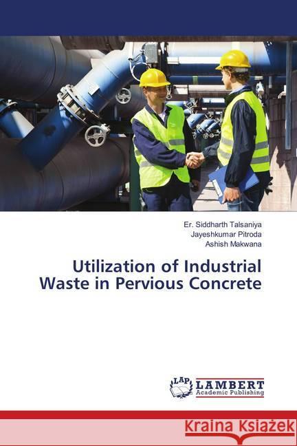 Utilization of Industrial Waste in Pervious Concrete Talsaniya, Er. Siddharth; Pitroda, Jayeshkumar; MAKWANA, ASHISH 9786139876532