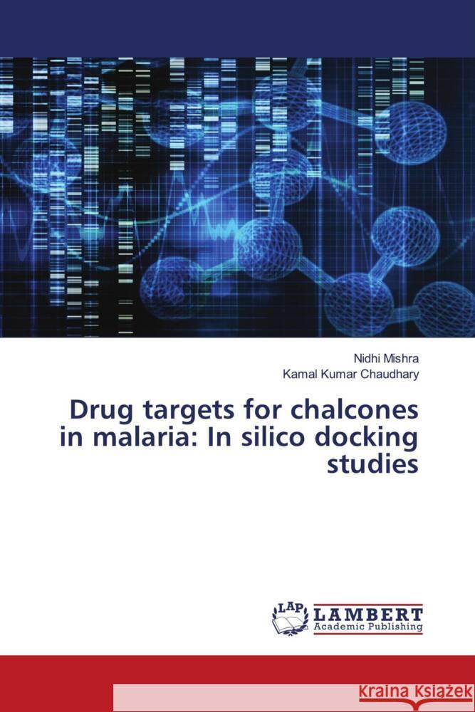 Drug targets for chalcones in malaria: In silico docking studies Mishra, Nidhi, Chaudhary, Kamal Kumar 9786139876709