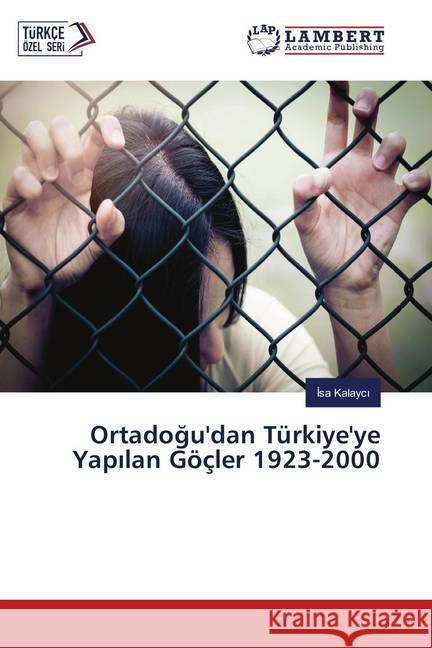 Ortadogu'dan Türkiye'ye Yapilan Göçler 1923-2000 Kalayci, Isa 9786139876808