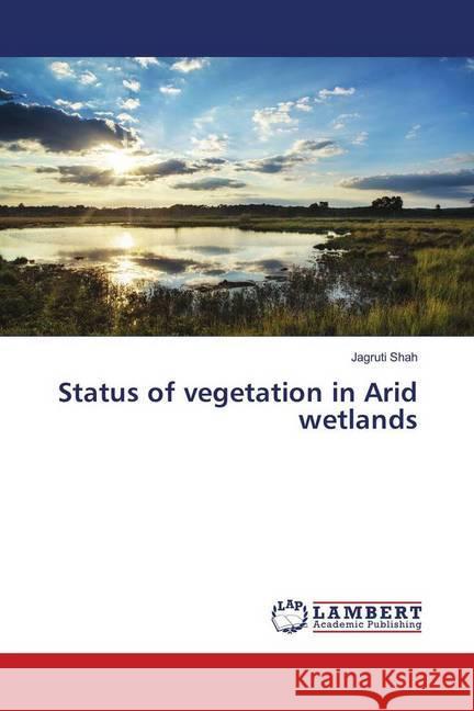 Status of vegetation in Arid wetlands Shah, Jagruti 9786139877423