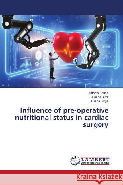 Influence of pre-operative nutritional status in cardiac surgery Sousa, Antônio; Silva, Juliana; Jorge, Juliana 9786139877430