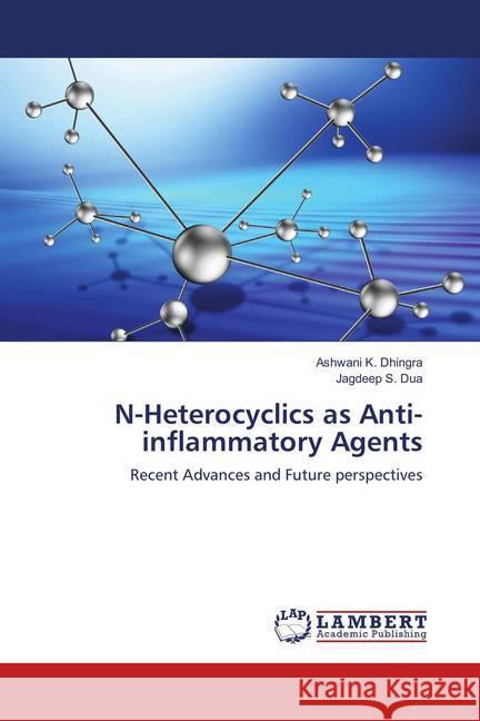 N-Heterocyclics as Anti-inflammatory Agents : Recent Advances and Future perspectives Dhingra, Ashwani K.; Dua, Jagdeep S. 9786139877805 LAP Lambert Academic Publishing