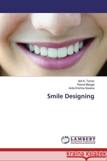 Smile Designing Tomer, Anil K.; Mangat, Panna; Saxena, Anila Krishna 9786139878062 LAP Lambert Academic Publishing