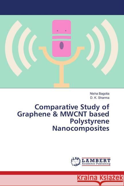 Comparative Study of Graphene & MWCNT based Polystyrene Nanocomposites Bagotia, Nisha; Sharma, D. K. 9786139878536 LAP Lambert Academic Publishing