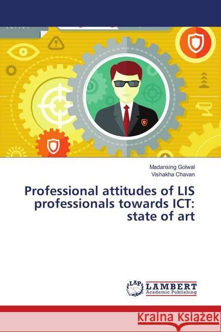 Professional attitudes of LIS professionals towards ICT: state of art Golwal, Madansing; Chavan, Vishakha 9786139878611 LAP Lambert Academic Publishing