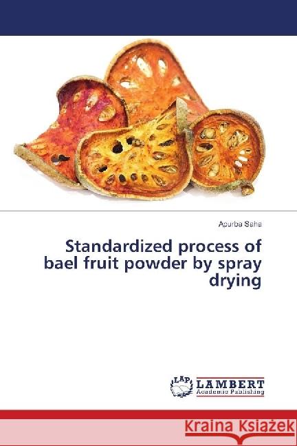 Standardized process of bael fruit powder by spray drying Saha, Apurba 9786139879359