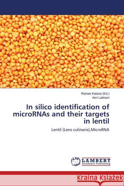 In silico identification of microRNAs and their targets in lentil : Lentil (Lens culinaris),MicroRNA Lakhani, Ami 9786139880003