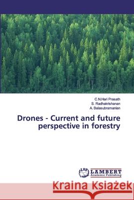 Drones - Current and future perspective in forestry Prasath, C.N.Hari; Radhakrishanan, S.; Balasubramanian, A. 9786139881123