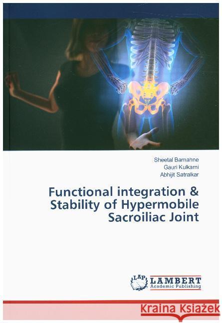 Functional integration & Stability of Hypermobile Sacroiliac Joint Bamahne, Sheetal; Kulkarni, Gauri; Satralkar, Abhijit 9786139881178