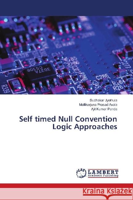 Self timed Null Convention Logic Approaches Jyothula, Sudhakar; Avala, Mallikarjuna Prasad; Panda, Ajit Kumar 9786139881192