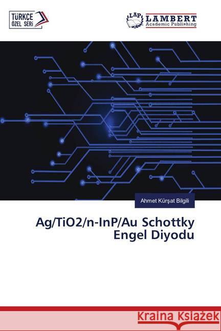 Ag/TiO2/n-InP/Au Schottky Engel Diyodu Bilgili, Ahmet Kürsat 9786139881215