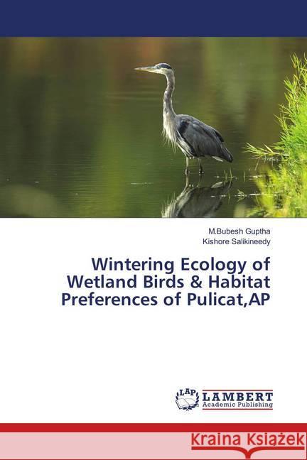 Wintering Ecology of Wetland Birds & Habitat Preferences of Pulicat,AP Guptha, M.Bubesh; salikineedy, Kishore 9786139881352