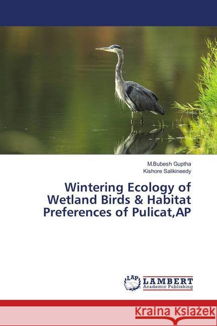 Wintering Ecology of Wetland Birds & Habitat Preferences of Pulicat,AP Guptha, M.Bubesh; salikineedy, Kishore 9786139881352 LAP Lambert Academic Publishing