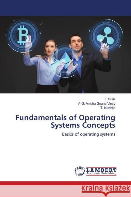 Fundamentals of Operating Systems Concepts : Basics of operating systems Sunil, J.; Anisha Gnana Vincy, V. G.; Karthija, T. 9786139882168 LAP Lambert Academic Publishing