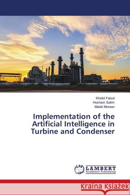 Implementation of the Artificial Intelligence in Turbine and Condenser Faisal, Khalid; Salim, Hosham; Moneer, Malak 9786139882755