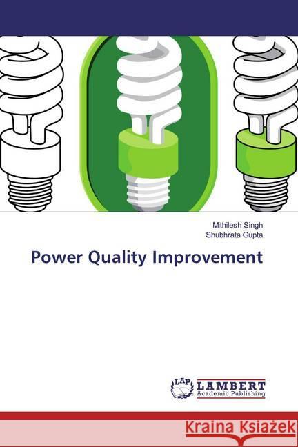 Power Quality Improvement Singh, Mithilesh; Gupta, Shubhrata 9786139883219 LAP Lambert Academic Publishing