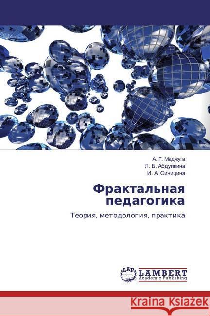 Fraktal'naq pedagogika : Teoriq, metodologiq, praktika Madzhuga, A. G.; Abdullina, L. B.; Sinicina, I. A. 9786139883837 LAP Lambert Academic Publishing