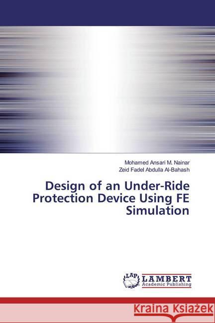 Design of an Under-Ride Protection Device Using FE Simulation M. Nainar, Mohamed Ansari; Al-Bahash, Zeid Fadel Abdulla 9786139883844