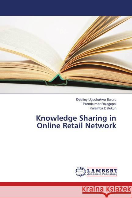 Knowledge Sharing in Online Retail Network Ewuru, Destiny Ugochukwu; Rajagopal, Premkumar; Datukun, Kalamba 9786139884124