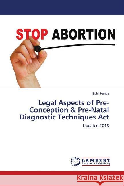 Legal Aspects of Pre-Conception & Pre-Natal Diagnostic Techniques Act : Updated 2018 Handa, Sahil 9786139884292
