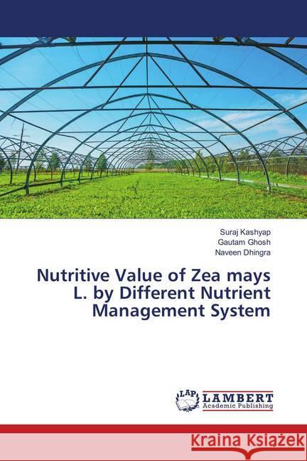 Nutritive Value of Zea mays L. by Different Nutrient Management System Kashyap, Suraj; Ghosh, Gautam; Dhingra, Naveen 9786139885206 LAP Lambert Academic Publishing