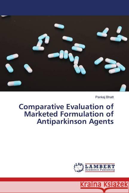 Comparative Evaluation of Marketed Formulation of Antiparkinson Agents Bhatt, Pankaj 9786139885589