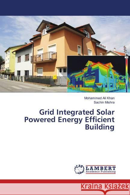 Grid Integrated Solar Powered Energy Efficient Building Khan, Mohammed Ali; Mishra, Sachin 9786139886623