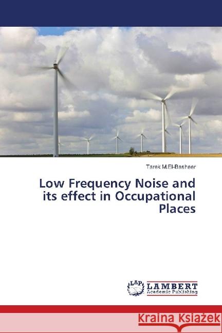 Low Frequency Noise and its effect in Occupational Places M.El-Basheer, Tarek 9786139887378 LAP Lambert Academic Publishing