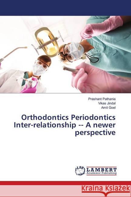 Orthodontics Periodontics Inter-relationship A newer perspective Pathania, Prashant; Jindal, Vikas; Goel, Amit 9786139887484