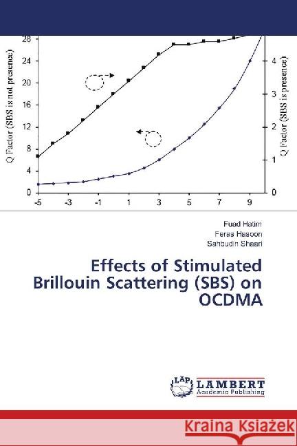 Effects of Stimulated Brillouin Scattering (SBS) on OCDMA Hatim, Fuad; Hasoon, Feras; Shaari, Sahbudin 9786139887651 LAP Lambert Academic Publishing