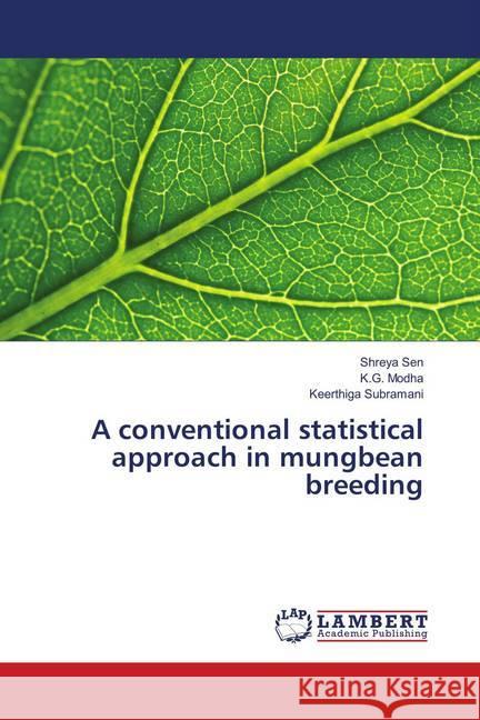 A conventional statistical approach in mungbean breeding Sen, Shreya; Modha, K.G.; Subramani, Keerthiga 9786139887873