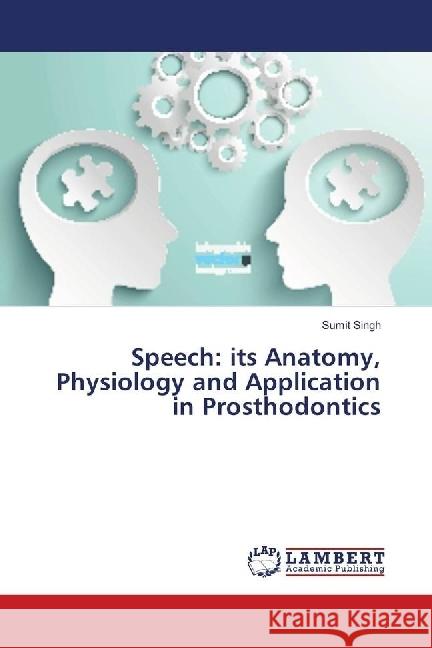 Speech: its Anatomy, Physiology and Application in Prosthodontics Singh, Sumit 9786139888276 LAP Lambert Academic Publishing