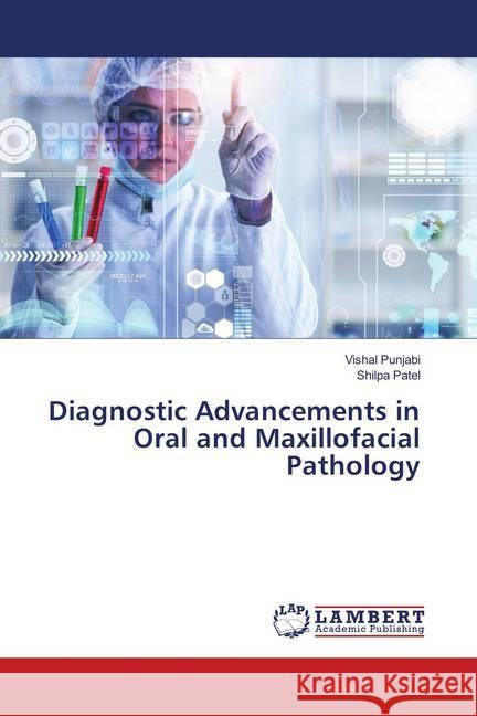 Diagnostic Advancements in Oral and Maxillofacial Pathology Punjabi, Vishal; Patel, Shilpa 9786139888337