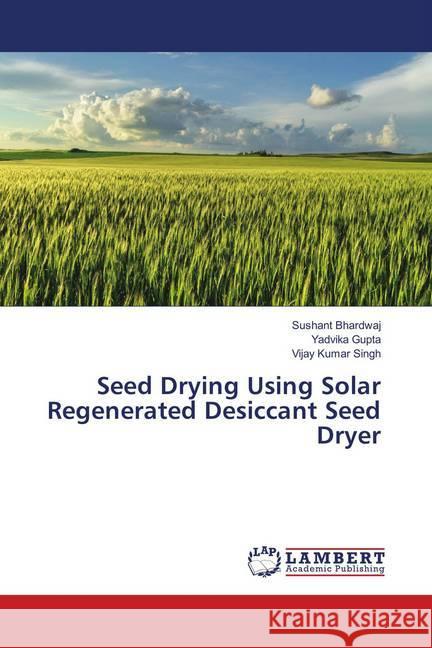 Seed Drying Using Solar Regenerated Desiccant Seed Dryer Bhardwaj, Sushant; Gupta, Yadvika; Singh, Vijay Kumar 9786139888481