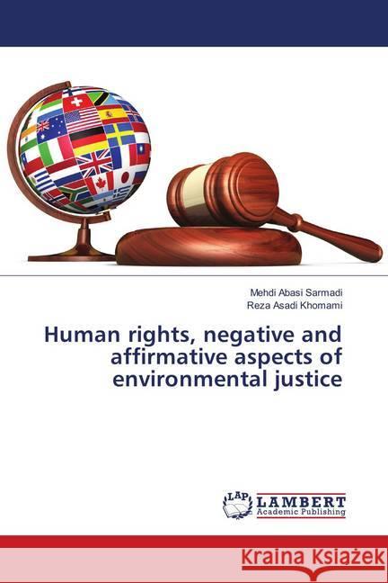 Human rights, negative and affirmative aspects of environmental justice Abasi Sarmadi, Mehdi; Asadi Khomami, Reza 9786139888702 LAP Lambert Academic Publishing