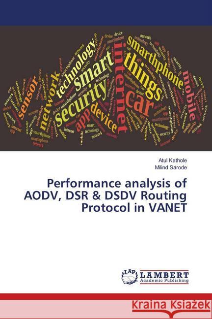 Performance analysis of AODV, DSR & DSDV Routing Protocol in VANET Kathole, Atul; Sarode, Milind 9786139888719