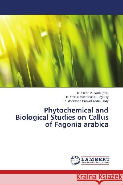 Phytochemical and Biological Studies on Callus of Fagonia arabica Ayouty, Yassin Mahmoud El-; Abdel-Hady, Mohamed Sarwat 9786139889273