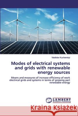 Modes of electrical systems and grids with renewable energy sources Kuchanskyi, Vladislav 9786139889563