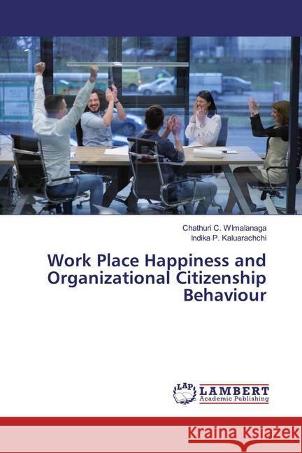 Work Place Happiness and Organizational Citizenship Behaviour WImalanaga, Chathuri C.; Kaluarachchi, Indika P. 9786139889600